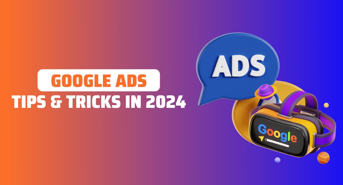 Google Ads Tips and Tricks in 2024